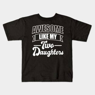 Awesome like my two daughters - Fathers day Kids T-Shirt